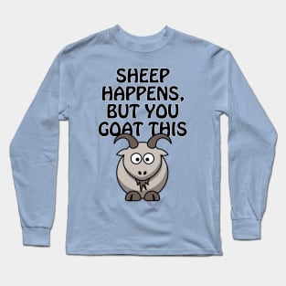 Sheep happens, but you goat this Long Sleeve T-Shirt